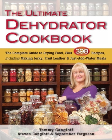 The Ultimate Dehydrator Cookbook - September Ferguson - Steven Gangloff - Tammy Gangloff