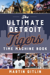 The Ultimate Detroit Tigers Time Machine Book