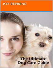 The Ultimate Dog Care Guide