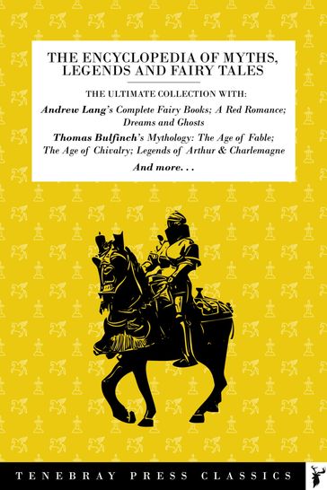 The Ultimate Encyclopedia of Myths, Legends and Fairy Tales: - Thomas Bulfinch - Andrew Lang