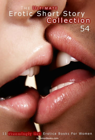 The Ultimate Erotic Short Story Collection 54: 11 Erotica Books - AmorBooks.com