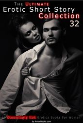 The Ultimate Erotic Short Story Collection 32: 11 Erotica Books