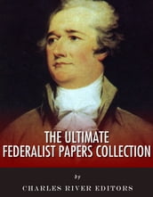 The Ultimate Federalist Papers Collection