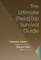 The Ultimate (Field) Trip Survival Guide