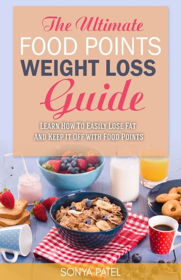 The Ultimate Food Points Weight Loss Guide - Sonya Patel