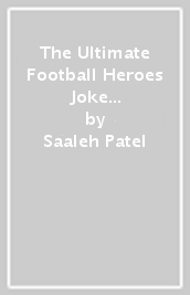 The Ultimate Football Heroes Joke Book (The No.1 football series)