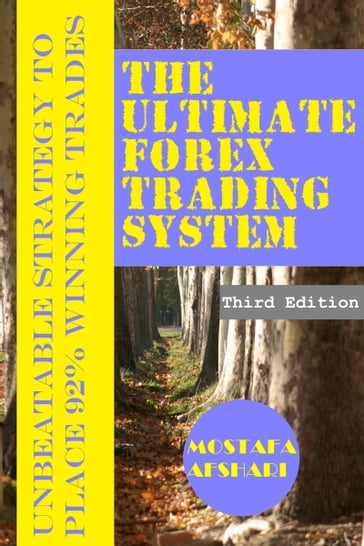 The Ultimate Forex Trading System-Unbeatable Strategy to Place 92% Winning Trades - Mostafa Afshari
