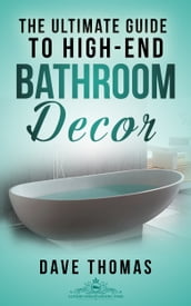 The Ultimate Guide To High-End Bathroom Decor