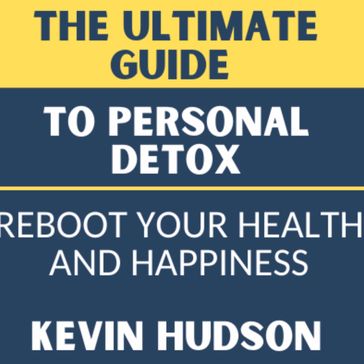 The Ultimate Guide To Personal Detox - Kevin Hudson