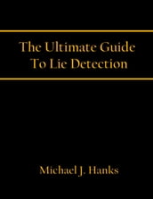 The Ultimate Guide To Lie Detection