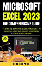 The Ultimate Guide To Master Excel Features & Formulas. Become A Pro From Scratch in Just 7 Days With Step-By-Step Instructions