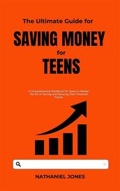 The Ultimate Guide for Saving Money for Teens