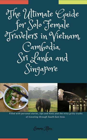 The Ultimate Guide for Solo Female Travelers in Vietnam, Cambodia, Sri Lanka and Singapore - Emma Allen