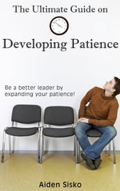 The Ultimate Guide on Developing Patience