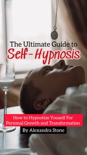 The Ultimate Guide to Self-Hypnosis