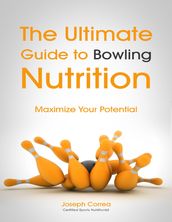 The Ultimate Guide to Bowling Nutrition: Maximize Your Potential