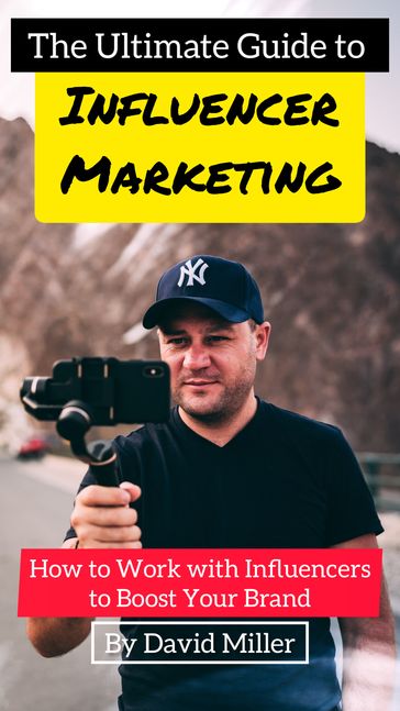 The Ultimate Guide to Influencer Marketing - David Miller