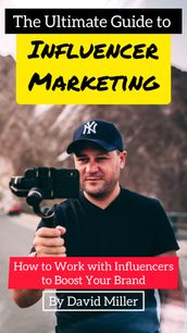 The Ultimate Guide to Influencer Marketing