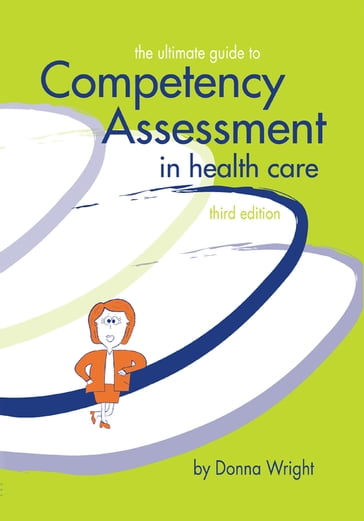 The Ultimate Guide to Competency Assessment in Health Care - Donna Wright