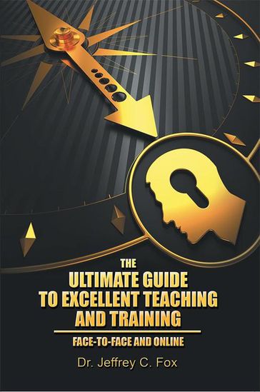 The Ultimate Guide to Excellent Teaching and Training - Dr. Jeffrey C. Fox