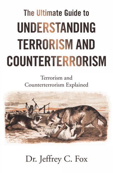 The Ultimate Guide to Understanding Terrorism and Counterterrorism - Dr. Jeffrey C. Fox