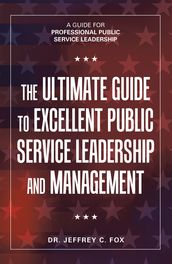 The Ultimate Guide to Excellent Public Service Leadership and Management