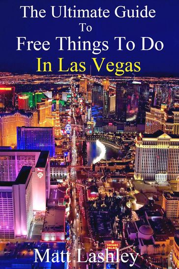 The Ultimate Guide to Free Things To Do in Las Vegas - Matt Lashley