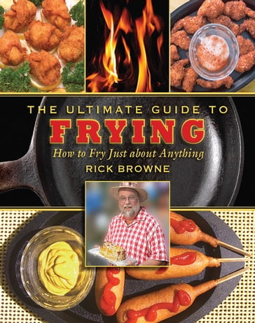 The Ultimate Guide to Frying - Rick Browne