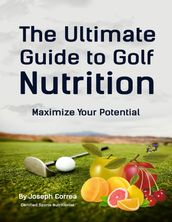 The Ultimate Guide to Golf Nutrition: Maximize Your Potential