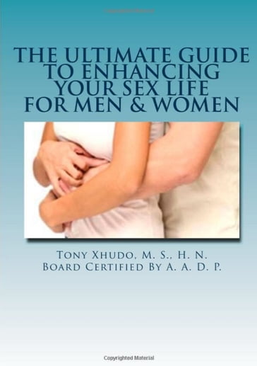 The Ultimate Guide to Enhancing Your Sex Life For Men & Women - H.N. Tony Xhudo M.S.