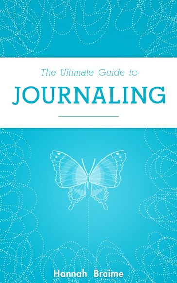 The Ultimate Guide to Journaling - Hannah Braime