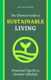 The Ultimate Guide to Sustainable Living: Practical Tips for a Greener Lifestyle