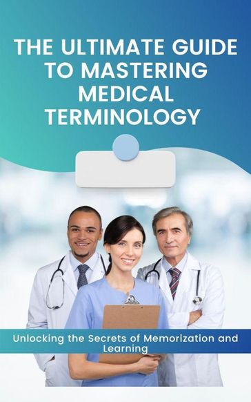 The Ultimate Guide to Mastering Medical Terminology - Jhon Cauich