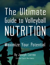 The Ultimate Guide to Volleyball Nutrition: Maximize Your Potential