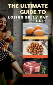 The Ultimate Guide to Losing Belly Fat Fast