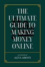 The Ultimate Guide to Making Money Online