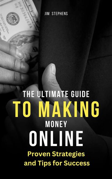 The Ultimate Guide to Making Money Online - Jim Stephens