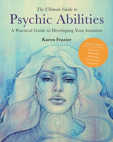 The Ultimate Guide to Psychic Abilities - Karen Frazier