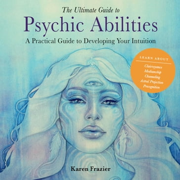 The Ultimate Guide to Psychic Abilities - Karen Frazier