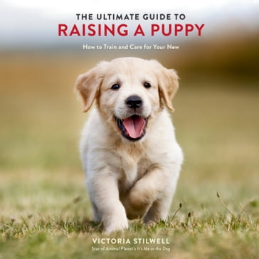 The Ultimate Guide to Raising a Puppy - Victoria Stilwell