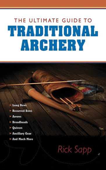 The Ultimate Guide to Traditional Archery - Sapp Rick