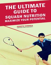 The Ultimate Guide to Squash Nutrition: Maximize Your Potential
