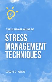 The Ultimate Guide to Stress Management Techniques