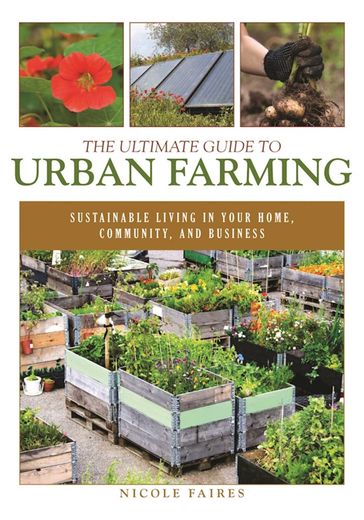 The Ultimate Guide to Urban Farming - Nicole Faires