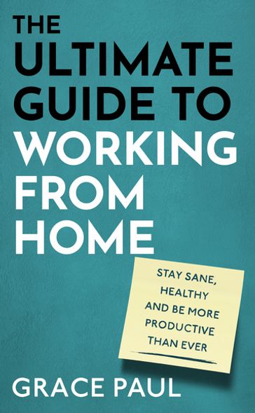 The Ultimate Guide to Working from Home - Paul Grace