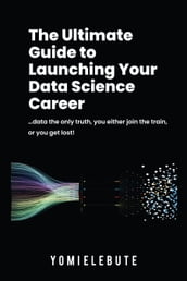 The Ultimate Guide to Launching Your Data Science Career