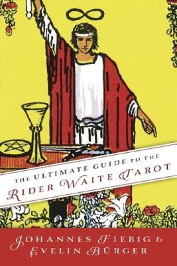 The Ultimate Guide to the Rider Waite Tarot - Johannes Fiebig - Evelin Burger