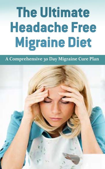 The Ultimate Headache Free Migraine: A comprehensive 30 Day Migraine Cure Plan - Carl Preston