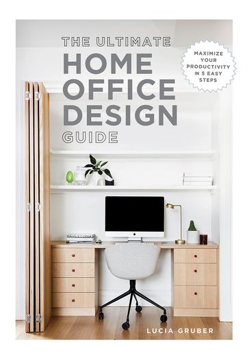 The Ultimate Home Office Design Guide - Lucia Gruber