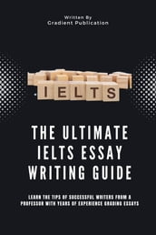 The Ultimate IELTS Essay Writing Guide